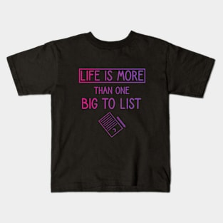 Life is more than one big to list Kids T-Shirt